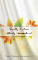 Sweetly Broken, Wholly Surrendered 1613466862 Book Cover