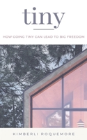 Tiny: How Going Tiny Can Lead to Big Freedom B08ZFQVP1D Book Cover