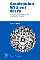 Cataloging Without Tears: Managing Knowledge (Chandos Information Professional) 1843340437 Book Cover