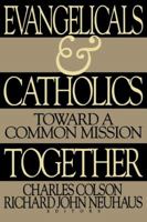 Evangelicals and Catholics Together: Toward a Common Mission 0849938600 Book Cover
