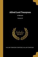 Alfred Lord Tennyson: A Memoir; Volume III 1018260838 Book Cover