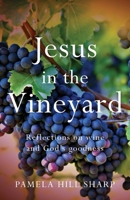 Jesus in the Vineyard: Reflections on Wine and God’s Goodness 195094896X Book Cover