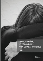 Deuil, anxiété, hypocondrie: mon combat invisible (French Edition) 2414813180 Book Cover