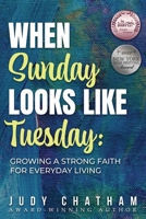 When Sunday Looks Like Tuesday: Growing a Strong Faith for Everyday Living 1964037611 Book Cover