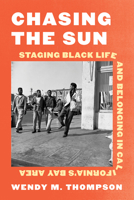Chasing the Sun: Staging Black Life and Belonging in California's Bay Area 0295755474 Book Cover