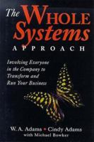 The Whole Systems Approach: Involving Everyone in the Company to Transform and Run Your Business 1890009415 Book Cover