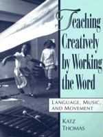 Teaching Creatively by Working the Word: Language, Music, and Movement 0139639500 Book Cover