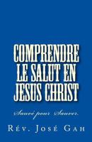 Comprendre Le Salut En Jesus Christ: Sauver Pour Sauver 197760904X Book Cover