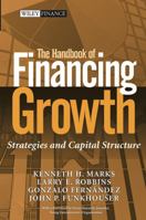 The Handbook of Financing Growth: Strategies and Capital Structure (Wiley Finance) 0471429570 Book Cover
