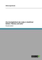 Die Unm�glichkeit der Liebe in Gottfried Kellers Romeo und Julia 3640845099 Book Cover
