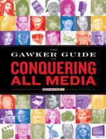 The Gawker Guide to Conquering All Media 1416532994 Book Cover