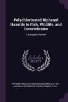 Polychlorinated Biphenyl Hazards to Fish, Wildlife, and Invertebrates: A Synoptic Review 1341776689 Book Cover