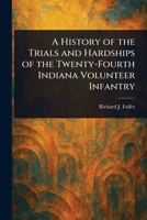 A History of the Trials and Hardships of the Twenty-Fourth Indiana Volunteer Infantry 1023535998 Book Cover