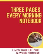 Three pages every morning notebook: lined journal for 12 week process 1074266986 Book Cover