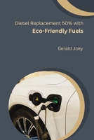 Diesel Replacement 50% with Eco-Friendly Fuels B0CWLQ1MBB Book Cover