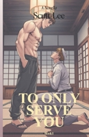 To Only Serve You (Dante Argon) B0F3JVTCZN Book Cover