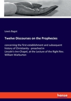 Twelve Discourses on the Prophecies Concerning the First Establishment and Subsequent History of Christianity 3337819796 Book Cover