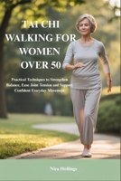 TAI CHI WALKING FOR WOMEN OVER 50: Practical Techniques to Strengthen Balance, Ease Joint Tension and Support Confident Everyday Movement B0G5WTP1H6 Book Cover