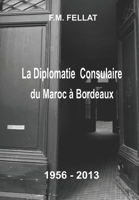 LA DIPLOMATIE CONSULAIRE DU MAROC A BORDEAUX - 1956 à 2013: Autobiographie et Mémoires (French Edition) B0DS5H82GL Book Cover