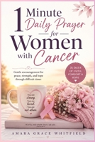 1 Minute Daily Prayer for Women with Cancer: Gentle encouragement for peace, strength, and hope through difficult times B0H67HMFM6 Book Cover