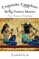 Exquisite Egyptian Belly Dance Moves: Fun - Fitness - Femininity 1953163785 Book Cover