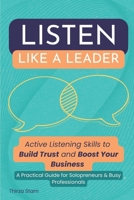 Listen Like a Leader: Active Listening Skills to Build Trust and Boost Your Business. A Practical Guide for Solopreneurs & Busy Professionals B0F3BKHP86 Book Cover