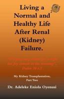 Living a Normal & Healthy Life After Renal (Kidney) Failure: My Kidney Transplantation, Part Two 142692674X Book Cover