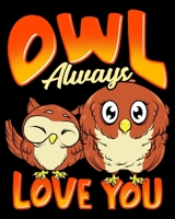 Owl Always Love You: Cute Owl Always Love You Romantic & Adorable Owl Pun 2020-2021 Weekly Planner & Gratitude Journal (110 Pages, 8" x 10") Blank ... Moments of Thankfulness & To Do Lists 1670959791 Book Cover