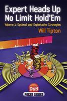 Expert Heads Up No Limit Hold'em, Volume 1: Optimal and Exploitative Strategies 1904468942 Book Cover