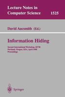 Information Hiding: Second International Workshop, Ih 98, Portland, Oregon, USA, April 14 17, 1998, Proceedings 3540653864 Book Cover