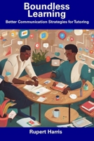 Boundless Learning: Better Communication Strategies for Tutoring B0CFD1RZ4F Book Cover