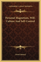 Personal Magnetism, Will-Culture And Self-Control 1425359930 Book Cover