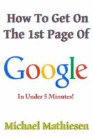 How to Get on the 1st Page of Google: In Under 5 Minutes 1492993859 Book Cover