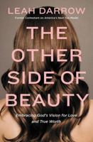 The Other Side of Beauty: Embracing God's Vision for Love and True Worth 0718090667 Book Cover