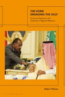 The Horn Engaging the Gulf: Economic Diplomacy and Statecraft in Regional Relations 0755635159 Book Cover