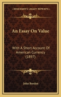 An Essay on Value, with a Short Account of American Currency 1166458741 Book Cover