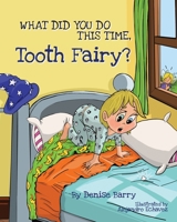 What Did You Do This Time, Tooth Fairy 1732227012 Book Cover