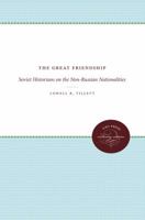 The Great Friendship: Soviet Historians on the Non-Russian Nationalities 0807836753 Book Cover