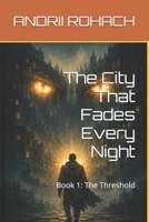 The City That Fades Every Night: Book 1: The Threshold B0H2GMCCNG Book Cover