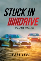Stuck in Drive: Live, Learn, Crash, Burn 1662476825 Book Cover
