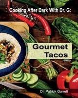 Gourmet Tacos: Cooking After Dark with Dr. G B08B7H3NQD Book Cover