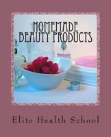 Homemade Beauty Products: A Complete Home Study Course 1544042930 Book Cover
