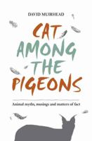 Cat Among the Pigeons: Animal Myths, Musings and Matters of Fact 1775845133 Book Cover