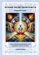 De Kunde van het Dalen in het Ik - Kundalini Tarot: Een Jungiaans Mozaïek van Schaduw, Stilte en Ziel (Dutch Edition) 1291894160 Book Cover