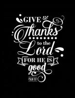 Give Thanks to the Lord for He is Good: Christian Bible 3 Year, Monthly Yearly Planner, 36 Month Notebook Journal Dated Agenda Appointment Calendar Organizer Book Black Cover 1707958106 Book Cover