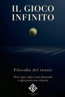 Il gioco infinito: Filosofia del tennis | Dove ogni colpo è una domanda e ogni punto una risposta (Italian Edition) B0GW2X32VG Book Cover