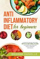 Anti-Inflammatory Diet for Beginners: A Complete Step-By-Step Guide with 21-day Meal Plans to Eliminate Inflammation Quickly Improving Your Health 1073731766 Book Cover