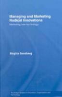 Managing and Marketing Radical Innovations: Marketing New Technology (Routledge Studies in Innovation, Organizations and Technology) 041543307X Book Cover