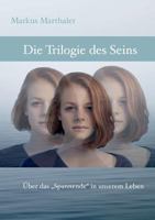 Trilogie des Seins: Über das Spannende in unserem Leben 3744821862 Book Cover