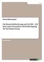 Die Restschuldbefreiung nach §§ 286 - 303 InsO unter besonderer Berücksichtigung der Rechtsprechung 3640756371 Book Cover